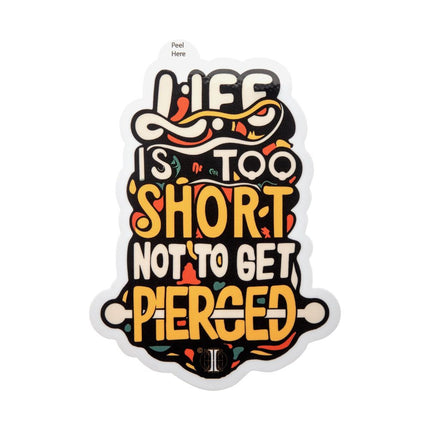 Invictus' Sticker "Life Is Too Short Not To Get Pierced"