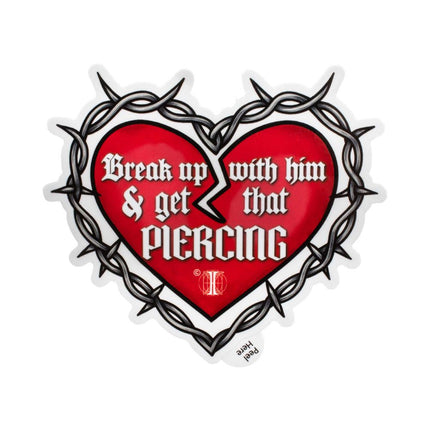 Invictus' Sticker "Break up with him & get that PIERCING"