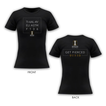 Invictus Women's Soft Cotton T-Shirt with "Ti 6Al-4V ELI ASTM-F136" on front and "Get Pierced" Slogan at the back
